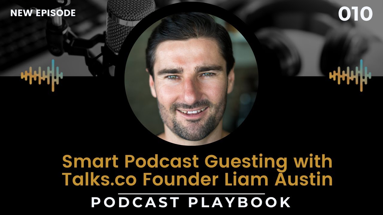 Smart Podcast Guesting with Talks.co Founder Liam Austin