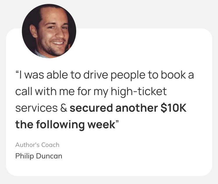 Testimonial card featuring Philip Duncan with a message about driving people to book calls for his high-ticket services and securing an additional $10K the following week.