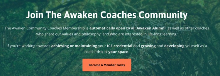 Join the Awaken Coaches Community to scale your coaching business by connecting with fellow coaches, maintaining your ICF credential, and supporting lifelong growth.