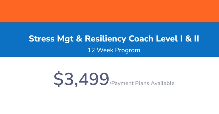 Price and program info for the Stress Management & Resiliency Coach Level I & II training, designed to complement existing coaching certifications with a 12-week intensive.